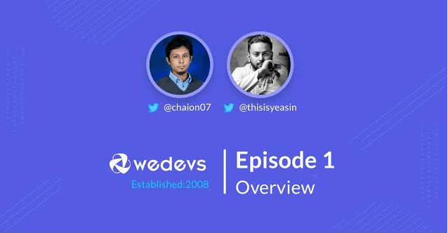 weDevs show (Episode:1) Overview.